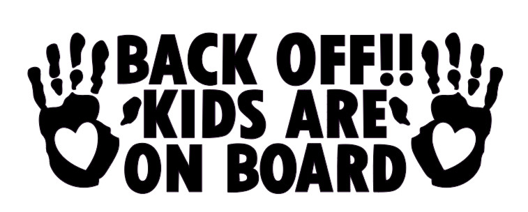 BACK OFF! KIDS ARE ON BOARD