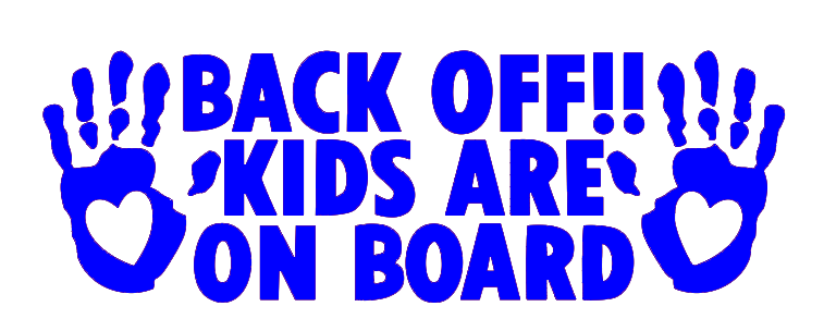 BACK OFF! KIDS ARE ON BOARD