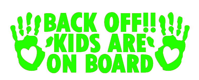BACK OFF! KIDS ARE ON BOARD