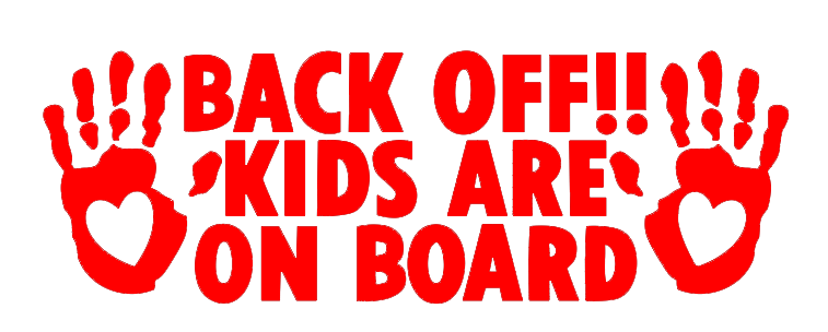 BACK OFF! KIDS ARE ON BOARD