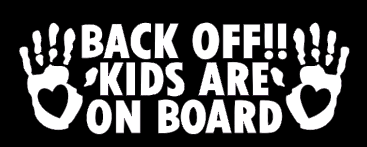 BACK OFF! KIDS ARE ON BOARD