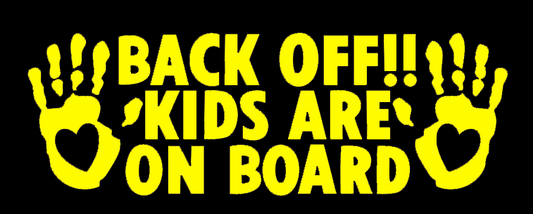 BACK OFF! KIDS ARE ON BOARD
