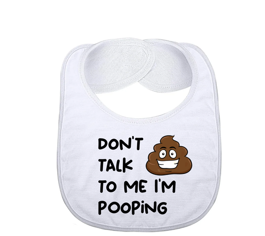 "Dont talk to me Im pooping" Baby Bib